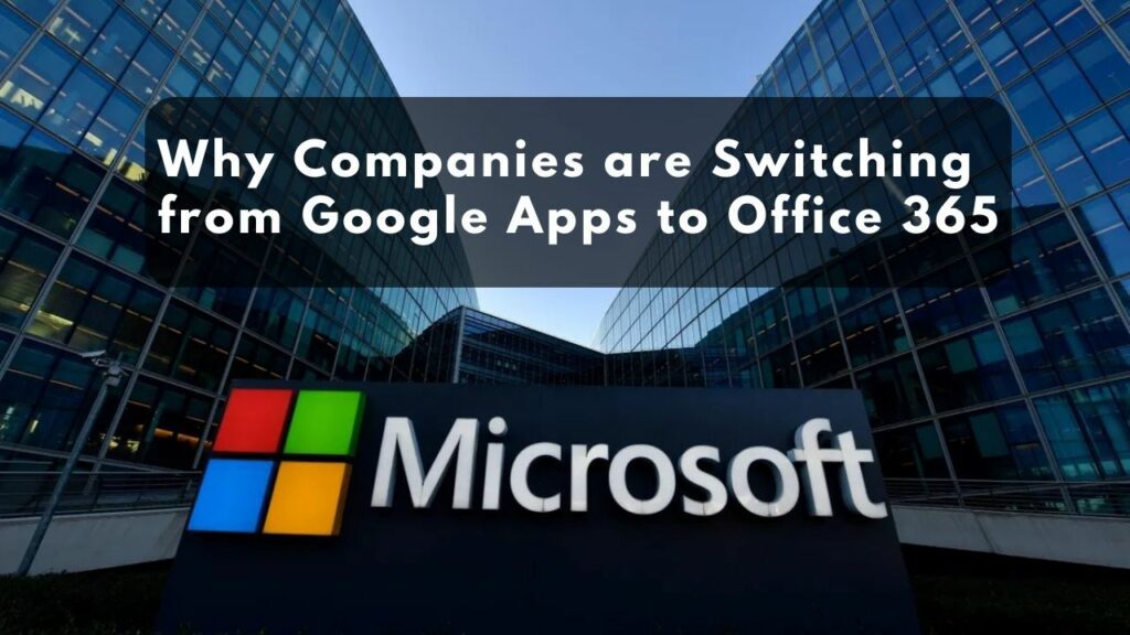 Why Companies are Switching from Google Apps to Office 365