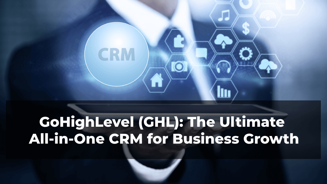 GoHighLevel (GHL)-The-Ultimate-All-in-One-CRM-for-Business-Growth