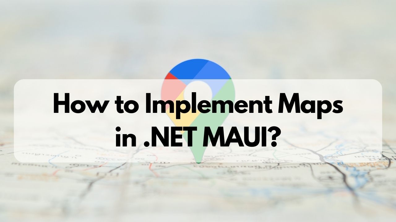 How-to-Implement-Maps-in-.NET-MAUI
