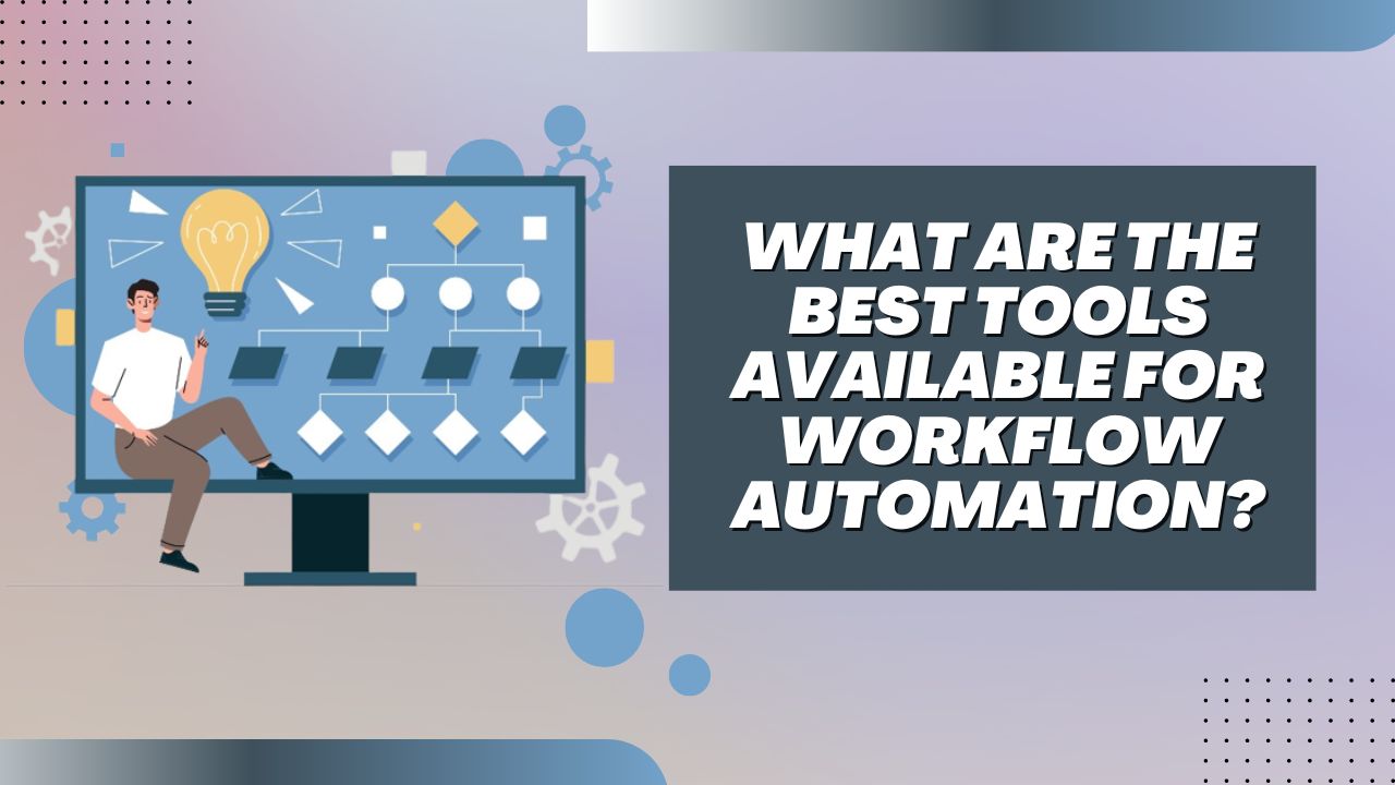 What-are-the-best-tools-available-for-workflow-automation