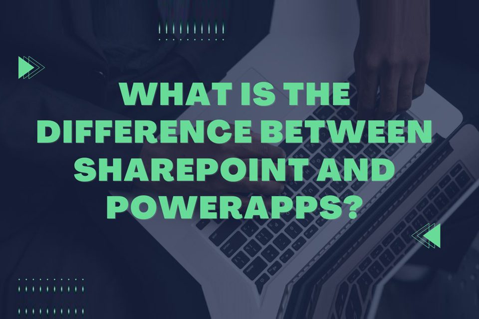 What-is-the-difference-between-SharePoint-and-PowerApps